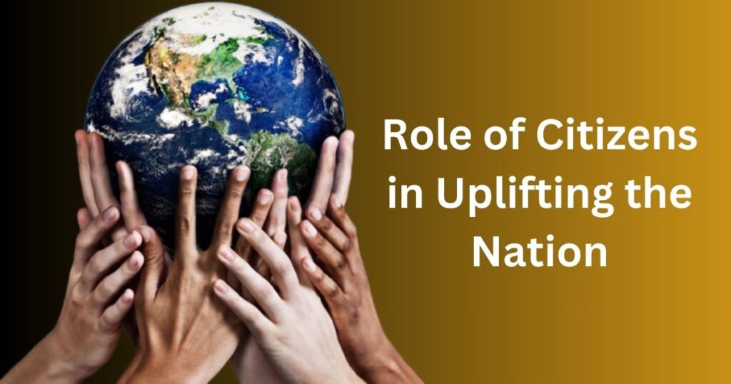 Role of Citizens in Uplifting the Nation